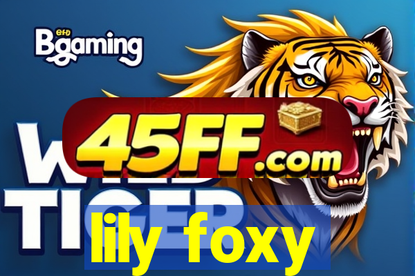 lily foxy